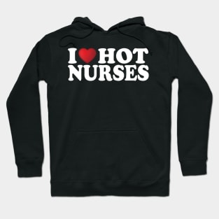 I Love Hot Nurses Hoodie